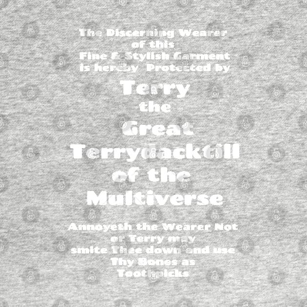 Protected by Terry the Great Terrydacktill of the Multiverse White on Black by Heatherian